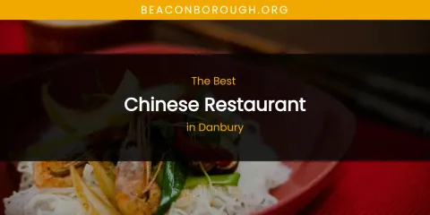 The Absolute Best Chinese Restaurant in Danbury