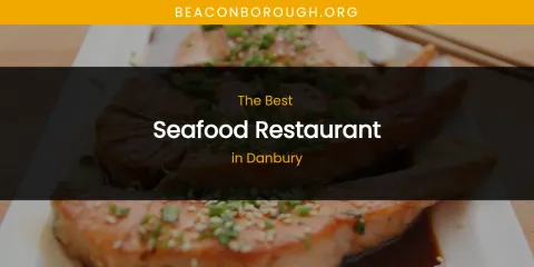 The Absolute Best Seafood Restaurant in Danbury